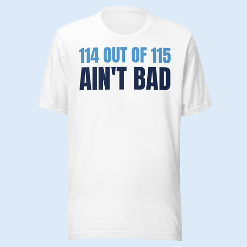114 Out of 115 Ain't Bad white tee, sky blue and navy front print, front view
