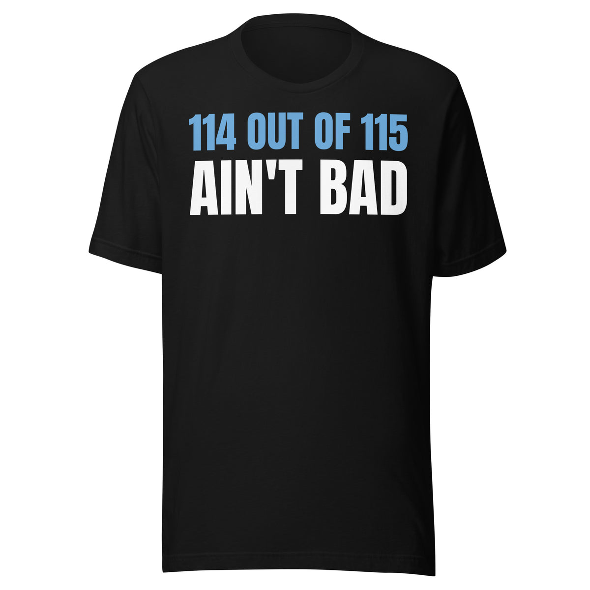 114 Out of 115 Ain't Bad black tee, sky blue and white front print, front view